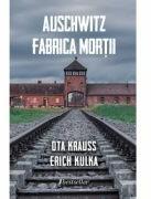 Auschwitz. Fabrica mortii - Ota Krauss (ISBN: 9789975354875)