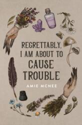Regrettably, I am About to Cause Trouble - Amie McNee (ISBN: 9780645190533)