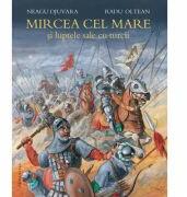 Mircea cel Mare si luptele sale cu turcii - Neagu Djuvara. Ilustratii de Radu Oltean (ISBN: 9789735076290)