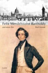 Felix Mendelssohn-Bartholdy und seine Zeit - Wulf Konold (ISBN: 9783921518823)