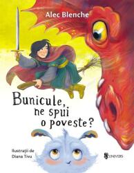 Bunicule, ne spui o poveste? - Alec Blenche (ISBN: 9789733414834)