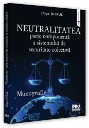 Neutralitatea - parte componenta a sistemului de securitate colectiva. Monografie - Olga Dorul (ISBN: 9786062616571)