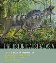 Prehistoric Australasia: Visions of Evolution and Extinction - Suzanne J. Hand, John Long (ISBN: 9780643108059)