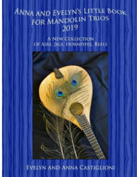 Anna's and Evelyn's Little Book for Mandolin Trios 2019: 50 Tunes for Mandolin Trios 2019 - Anna Tiffany Castiglioni, Anna Tiffany Castiglioni, Evelyn Tiffany Castiglioni (ISBN: 9781078217569)