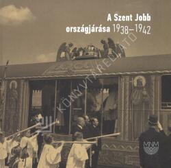 A Szent Jobb országjárása 1938-1942 (ISBN: 9786155978661)