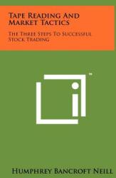 Tape Reading And Market Tactics: The Three Steps To Successful Stock Trading (ISBN: 9781258089207)
