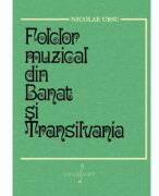 Folclor muzical din Banat si Transilvania - Nicolae Ursu (ISBN: 9786067471472)