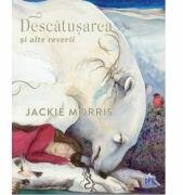 Descatusarea si alte reverii - Jackie Morris (ISBN: 9786060484226)