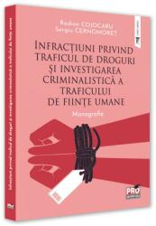 Infractiuni privind traficul de droguri si investigarea criminalistica a traficului de fiinte umane - Radion Cojocaru, Sergiu Cernomoret (ISBN: 9786062616595)