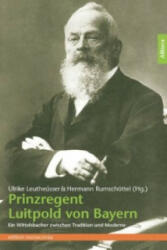 Prinzregent Luitpold von Bayern - Ulrike Leutheusser, Hermann Rumschöttel (ISBN: 9783869063348)