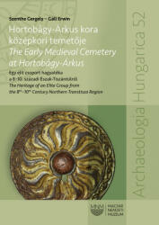 Hortobágy-árkus kora középkori temetője - the early medieval cemetery at hortobá (ISBN: 9786155978517)