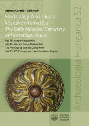 Hortobágy-Árkus kora középkori temetője - The Early Medieval Cemetery at Hortobágy-Árkus (ISBN: 9786155978517)