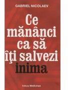 Ce mananci ca sa iti salvezi inima - Gabriel Nicolaev (ISBN: 9786069491652)