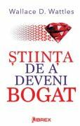 Stiinta de a deveni bogat - Wallace D. Wattles (ISBN: 9786068998268)