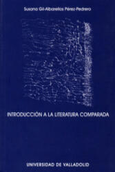 Introducción a la literatura comparada - SUSANA GIL-ALBARELLOS PEREZ-PEDRERO (ISBN: 9788484483854)