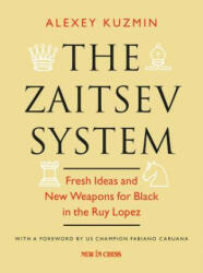 The Zaitsev System: Fresh Ideas and New Weapons for Black in the Ruy Lopez - Alexey Kuzmin (ISBN: 9789056916848)