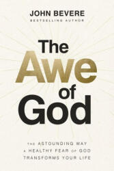 The Awe of God: The Astounding Way a Healthy Fear of God Transforms Your Life (ISBN: 9781400336708)