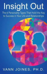 Insight Out: The 6 Personality Types That Hold the Key to Success in Your Life and Relationships (ISBN: 9781977244628)