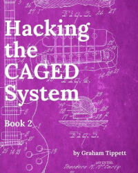 Hacking the CAGED System: Book 2 - Graham Tippett (ISBN: 9781519022066)