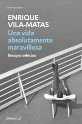 VIDA ABSOLUTAMENTE MARAVILLOSA, UNA - ENRIQUE VILA-MATAS (ISBN: 9788499890456)