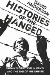 Histories of the Hanged - Britain's Dirty War in Kenya and the End of Empire (2006)