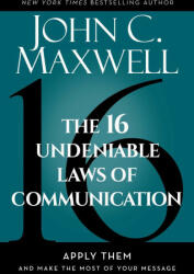 The 16 Undeniable Laws of Communication: Apply Them and Make the Most of Your Message (ISBN: 9798887100081)