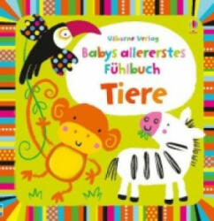 Babys allererstes Fühlbuch: Tiere - Fiona Watt, Stella Baggott, Tina Thieme (2013)