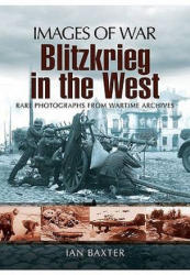 Blitzkrieg in the West (Images of War Series) - Ian Baxter (2010)
