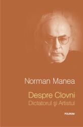 Despre Clovni: Dictatorul si Artistul. Editia 2013 - Norman Manea (ISBN: 9789734633838)