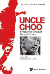 Uncle Choo: Singapore's Greatest Football Coach (ISBN: 9789811269455)