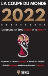 La Coupe du Monde 2022 Construite sur 6500 Crnes et la Haine ? : Comment le Qatar a soudoy le monde du football utilise l'esclavage moderne et prom (ISBN: 9789493298644)