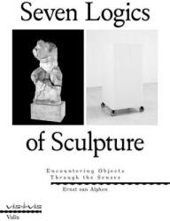 Seven Logics of Sculpture: Encountering Objects Through the Senses (ISBN: 9789493246157)