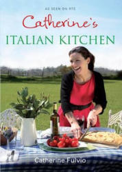 Catherine's Italian Kitchen - Catherine Fulvio (2010)