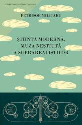 Stiinta moderna, muza nestiuta a suprarealistilor - Petrisor Militaru (2013)