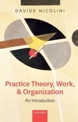Practice Theory Work and Organization: An Introduction (2013)