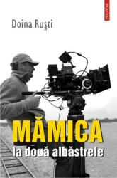 Mamica la doua albastrele - Doina Rusti (ISBN: 9789734634095)