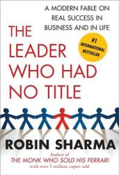 The Leader Who Had No Title - Robin Sharma (ISBN: 9781439109137)