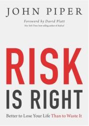 Risk Is Right: Better to Lose Your Life Than to Waste It (2013)
