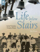 Life Below Stairs - in the Victorian and Edwardian Country House (2011)