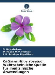 Catharanthus roseus: Wahrscheinliche Quelle für medizinische Anwendungen - D. Reena M. V. Mainavi, L. S. Sandhya Utpal Baro (ISBN: 9786205349434)