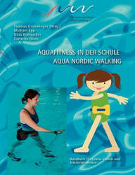 Aqua Fitness in der Schule & Aqua Nordic Walking - Cornelia Glatz, Nina Bohnacker, Michael Epp, Thomas Grimminger (2009)