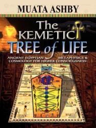 Kemetic Tree of Life Ancient Egyptian Metaphysics and Cosmology for Higher Consciousness - Muata Ashby (2008)