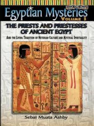 EGYPTIAN MYSTERIES VOL. 3 The Priests and Priestesses of Ancient Egypt (2006)