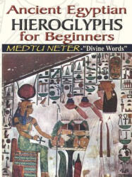 Ancient Egyptian Hieroglyphs for Beginners - Medtu Neter- Divine Words - Muata Ashby (2006)