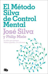El Método Silva de Control Mental / The Silva Mind Control Method: The Revolutionary Program by the Founder of the World's Most Famous Mind Control. . . - Philip Miele (ISBN: 9786073826303)