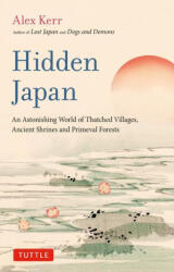 Hidden Japan: A Fragile Landscape of Thatched Villages, Ancient Shrines and Primeval Forests (ISBN: 9784805317518)
