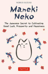 Maneki Neko: Bring Good Luck and Happiness Into Your Life the Japanese Way! (ISBN: 9784805317372)