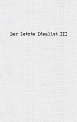 Der letzte Idealist III (ISBN: 9783756881307)