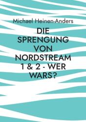 Die Sprengung von Nordstream 1 & 2 - wer wars? (ISBN: 9783756248681)