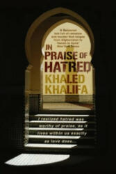 In Praise of Hatred - Khaled Khalifa (2013)